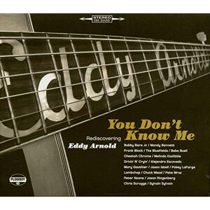 You Don't Know Me: Rediscovering Eddy Arnold You Don't Know Me: Rediscovering Eddy Arnold