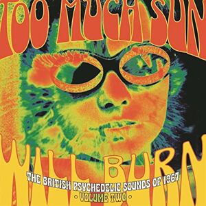 TOO MUCH SUN WILL BURN: THE BRITISH PSYCHEDELIC SOUNDS OF 1967 VOLUME TWO TOO MUCH SUN WILL BURN: THE BRITISH PSYCHEDELIC SOUNDS OF 1967 VOLUME TWO