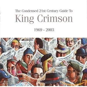 Condensed 21st Century Guide To King Crimson (1969 2003) Condensed 21st Century Guide To King Crimson (1969 2003)