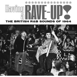 HAVING A RAVE UP! THE BRITISH R&B SOUNDS OF 1964 3CD CLAMSHELL BOX HAVING A RAVE UP! THE BRITISH R&B SOUNDS OF 1964 3CD CLAMSHELL BOX