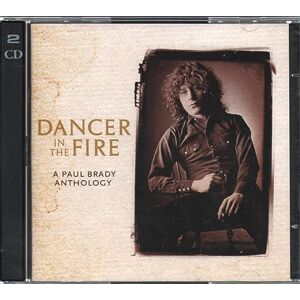 Dancer In The Fire: A Paul Brady Anthology Dancer In The Fire: A Paul Brady Anthology