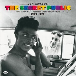 Jon Savage's The Secret Public ~ How The LGBTQ+ Aesthetic Shaped Pop Culture 1955-1979 Jon Savage's The Secret Public ~ How The LGBTQ+ Aesthetic Shaped Pop Culture 1955-1979
