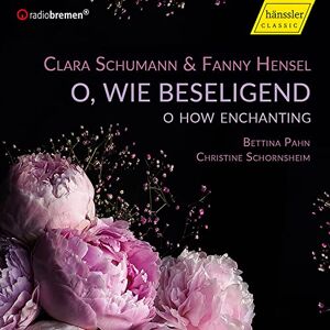 Clara Schumann; Fanny Hensel: O, Wie Beseligend 'O How Enchanting' Clara Schumann; Fanny Hensel: O, Wie Beseligend 'O How Enchanting'