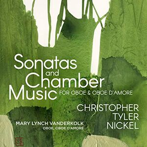 Christopher Tyler Nickel: Sonatas and Chamber Music for Oboe & Oboe d'amore Christopher Tyler Nickel: Sonatas and Chamber Music for Oboe & Oboe d'amore
