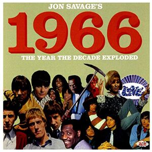 Jon Savage: 1966 ~ The Year The Decade Exploded Jon Savage: 1966 ~ The Year The Decade Exploded