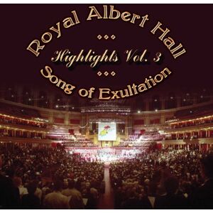 Royal Albert Hall Highlights Vol 3. Song of Exultation Royal Albert Hall Highlights Vol 3. Song of Exultation