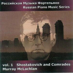 Russian Piano Music Vol. 1 Shostakovich and Comrades Russian Piano Music Vol. 1 Shostakovich and Comrades