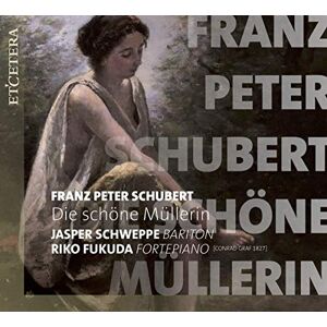 Schubert: Die Schone Mullerin Schubert: Die Schone Mullerin