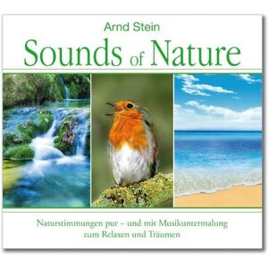 Sounds of Nature; Naturstimmung pur und mit Naturuntermalung zum Relaxen und Träumen Sounds of Nature; Naturstimmung pur und mit Naturuntermalung zum Relaxen und Träumen