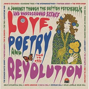 Love Poetry And Revolution: A Journey Through The British Psychedelic And Underground Scenes 1966 To 1972 Love Poetry And Revolution: A Journey Through The British Psychedelic And Underground Scenes 1966 To 1972