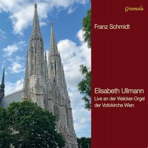 Franz Schmidt: Organ Works Elisabeth Ullmann on the Great Organ of Votivkirche Franz Schmidt: Organ Works Elisabeth Ullmann on the Great Organ of Votivkirche