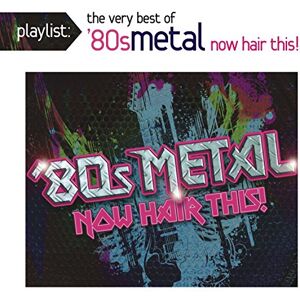 Playlist: The Very Best Of '80s Meta L: Now Hair This! Playlist: The Very Best Of '80s Meta L: Now Hair This!