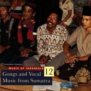 Music of Indonesia, Vol. 12: Gongs and Vocal Music from Sumatra Music of Indonesia, Vol. 12: Gongs and Vocal Music from Sumatra