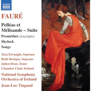 Gabriel Faure: Pelleas et Melisande Suite; Promethee (excerpts); Shylock; Songs Gabriel Faure: Pelleas et Melisande Suite; Promethee (excerpts); Shylock; Songs