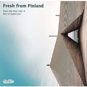 Fresh From Finland Now's The Time, Vol 4. Best of Suomi Jazz Fresh From Finland Now's The Time, Vol 4. Best of Suomi Jazz