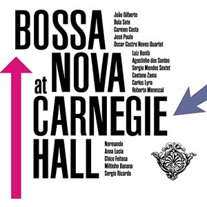 Bossa Nova at Carnegie Hall Bossa Nova at Carnegie Hall