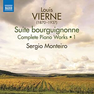 Louis Vierne: Complete Piano Works, Vol. 1, Suite bourguignonne Louis Vierne: Complete Piano Works, Vol. 1, Suite bourguignonne