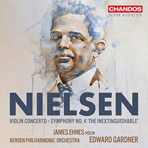 Carl Nielsen: Violin Concerto; Symphony No. 4 Carl Nielsen: Violin Concerto; Symphony No. 4