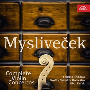 Josef Myslivecek: Complete Violin Concertos Josef Myslivecek: Complete Violin Concertos