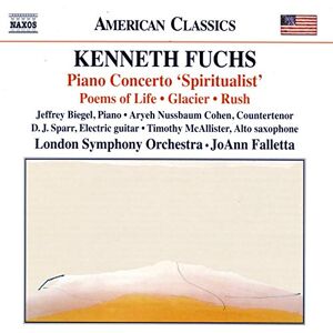 Kenneth Fuchs: Piano Concerto 'Spiritualist', Poems of Life, Glacier, Rush Kenneth Fuchs: Piano Concerto 'Spiritualist', Poems of Life, Glacier, Rush