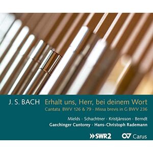 Johann Sebastian Bach: Erhalt uns Herr, bei deinem Wort Cantatas BWV 126 & 97/Missa brevis in G, BWV 236 Johann Sebastian Bach: Erhalt uns Herr, bei deinem Wort Cantatas BWV 126 & 97/Missa brevis in G, BWV 236