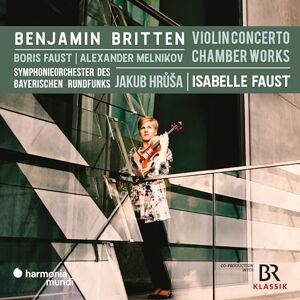 Benjamin Britten: Violin Concerto/Chamber Works Benjamin Britten: Violin Concerto/Chamber Works