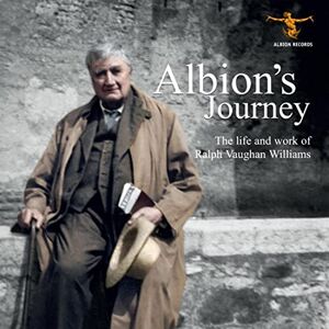 Albion s Journey: The Life And Works Of Vaughan Williams Albion s Journey: The Life And Works Of Vaughan Williams