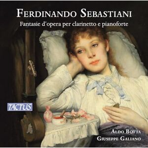 Fernando Sebastiani: Fantasie d'opera per clarinetto e pianoforte Fernando Sebastiani: Fantasie d'opera per clarinetto e pianoforte