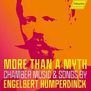 Engelbert Humperdinck: More than a myth, Chamber music & songs Engelbert Humperdinck: More than a myth, Chamber music & songs
