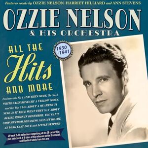 Ozzie Nelson & His Orchestra All The Hits And More 1930-41 Ozzie Nelson & His Orchestra All The Hits And More 1930-41