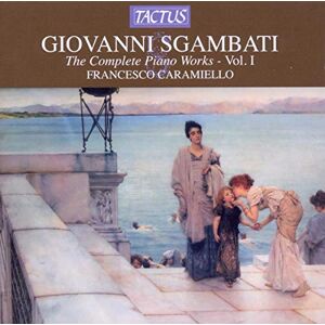 Sgambati: Complete Piano Works Vol. 1 Sgambati: Complete Piano Works Vol. 1