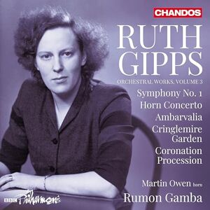 Ruth Gipps: Orchestral Works, Vol. 3 Symphony No. 1; Horn Concerto; Ambarvalia; Cringlemire Garden; Coronation Procession Ruth Gipps: Orchestral Works, Vol. 3 Symphony No. 1; Horn Concerto; Ambarvalia; Cringlemire Garden; Coronation Procession