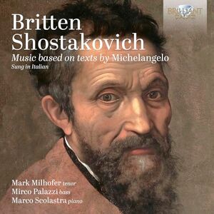 Britten & Shostakovich: Music based on texts by Michelangelo Britten & Shostakovich: Music based on texts by Michelangelo