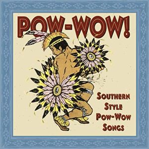 Pow-Wow! Southern Style Pow-Wow Songs Pow-Wow! Southern Style Pow-Wow Songs