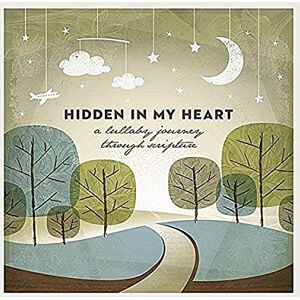 Hidden In My Heart (A Lullaby Journey Through Scripture) Hidden In My Heart (A Lullaby Journey Through Scripture)