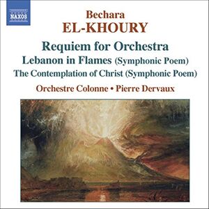 El-Khoury Requiem for Orchestra. Lebanon in Flames (Symphonic Poem) Contemplation of Christ (Symphonic Poem) El-Khoury Requiem for Orchestra. Lebanon in Flames (Symphonic Poem) Contemplation of Christ (Symphonic Poem)