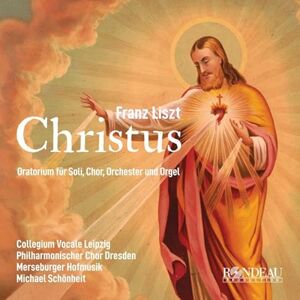 Franz Liszt: Christus Oratorio for Solo Voices, Choir, Orchestra and Organ Franz Liszt: Christus Oratorio for Solo Voices, Choir, Orchestra and Organ