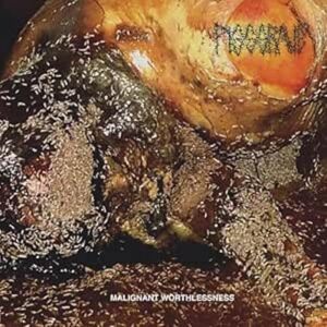 Malignant Worthlessness Malignant Worthlessness