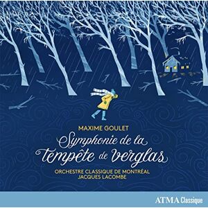 Maxime Goulet: Symphonie de la Tempete de Verglas Maxime Goulet: Symphonie de la Tempete de Verglas