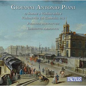 Giovanni Antonio Piani: 12 Sonate a Violino solo e Violoncello col Cimbalo opera prima, Parigi 1712 Giovanni Antonio Piani: 12 Sonate a Violino solo e Violoncello col Cimbalo opera prima, Parigi 1712
