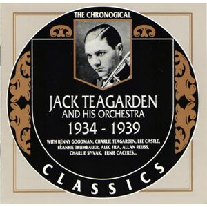 Chronological Jack Teagarden, And His Orchestra 1934-1939 Chronological Jack Teagarden, And His Orchestra 1934-1939