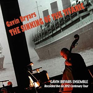 Gavin Bryars: The Sinking of the Titanic (Recorded live on 2012 centenary tour) Gavin Bryars: The Sinking of the Titanic (Recorded live on 2012 centenary tour)
