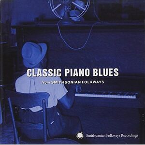 Classic Piano Blues from Smithsonian Folkways Classic Piano Blues from Smithsonian Folkways