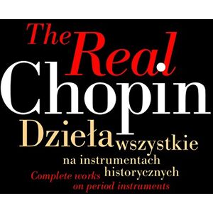 The Real Chopin: Complete Works on Period Instrument The Real Chopin: Complete Works on Period Instrument