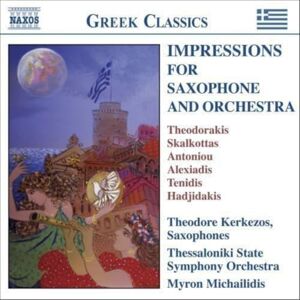 IMPRESSIONS FOR SAXOPHONE AND ORCHESTRA Virtuosic Works by 20th Century Greek Composers IMPRESSIONS FOR SAXOPHONE AND ORCHESTRA Virtuosic Works by 20th Century Greek Composers