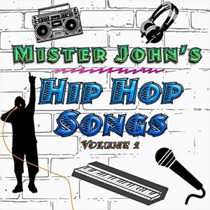 Mister John's Hip Hop Songs, Vol. 1 Mister John's Hip Hop Songs, Vol. 1