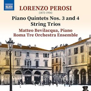 Lorenzo Perosi: Piano Quintets Nos. 3 and 4; String Trios Lorenzo Perosi: Piano Quintets Nos. 3 and 4; String Trios