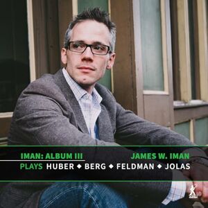 Album III: James W. Iman Plays Klaus Huber, Alan Berg, Morton Feldman and Betsy Jolas Album III: James W. Iman Plays Klaus Huber, Alan Berg, Morton Feldman and Betsy Jolas
