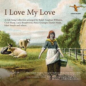I Love my Love: Remastered Early Folk Song Recordings I Love my Love: Remastered Early Folk Song Recordings