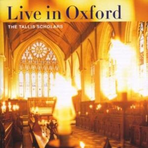TALLIS SCHOLARS LIVE IN OXFORD TALLIS SCHOLARS LIVE IN OXFORD